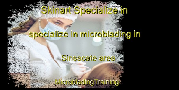 Skinart Specialize in specialize in microblading in Sinsacate area | MicrobladingTraining | MicrobladingClasses | SkinartTraining-Argentina