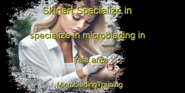 Skinart Specialize in specialize in microblading in Yala area | MicrobladingTraining | MicrobladingClasses | SkinartTraining-Argentina