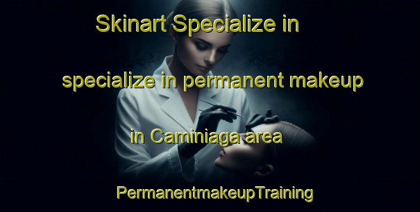 Skinart Specialize in specialize in permanent makeup in Caminiaga area | PermanentmakeupTraining | PermanentmakeupClasses | SkinartTraining-Argentina