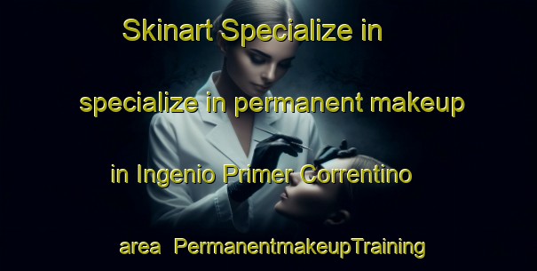 Skinart Specialize in specialize in permanent makeup in Ingenio Primer Correntino area | PermanentmakeupTraining | PermanentmakeupClasses | SkinartTraining-Argentina