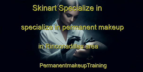 Skinart Specialize in specialize in permanent makeup in Rinconadillas area | PermanentmakeupTraining | PermanentmakeupClasses | SkinartTraining-Argentina