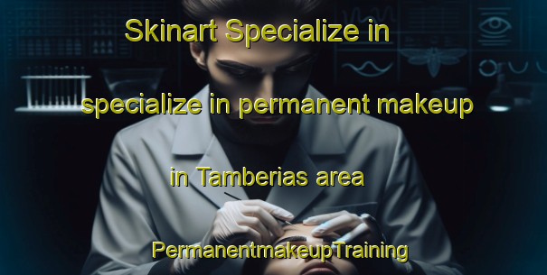Skinart Specialize in specialize in permanent makeup in Tamberias area | PermanentmakeupTraining | PermanentmakeupClasses | SkinartTraining-Argentina
