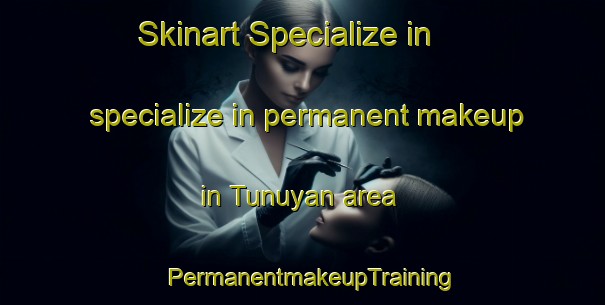 Skinart Specialize in specialize in permanent makeup in Tunuyan area | PermanentmakeupTraining | PermanentmakeupClasses | SkinartTraining-Argentina