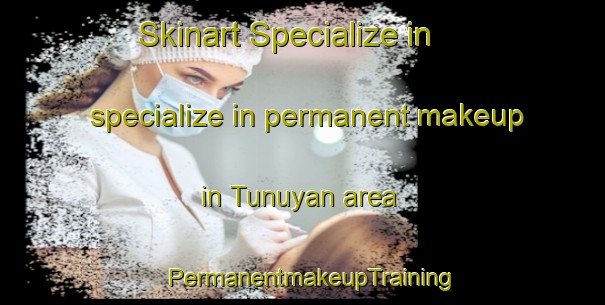 Skinart Specialize in specialize in permanent makeup in Tunuyan area | PermanentmakeupTraining | PermanentmakeupClasses | SkinartTraining-Argentina