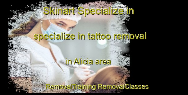 Skinart Specialize in specialize in tattoo removal in Alicia area | #RemovalTraining #RemovalClasses #SkinartTraining-Argentina