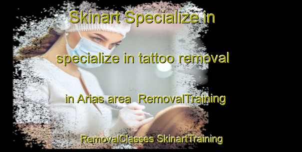 Skinart Specialize in specialize in tattoo removal in Arias area | #RemovalTraining #RemovalClasses #SkinartTraining-Argentina