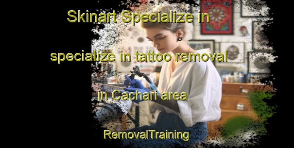 Skinart Specialize in specialize in tattoo removal in Cachari area | RemovalTraining | RemovalClasses | SkinartTraining-Argentina