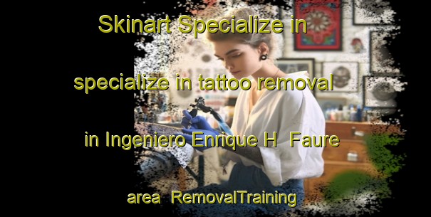 Skinart Specialize in specialize in tattoo removal in Ingeniero Enrique H  Faure area | RemovalTraining | RemovalClasses | SkinartTraining-Argentina