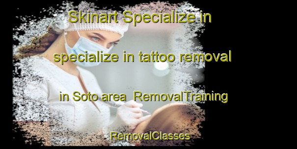Skinart Specialize in specialize in tattoo removal in Soto area | RemovalTraining | RemovalClasses | SkinartTraining-Argentina