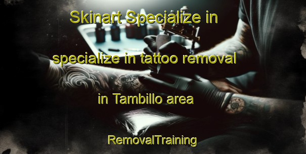 Skinart Specialize in specialize in tattoo removal in Tambillo area | RemovalTraining | RemovalClasses | SkinartTraining-Argentina