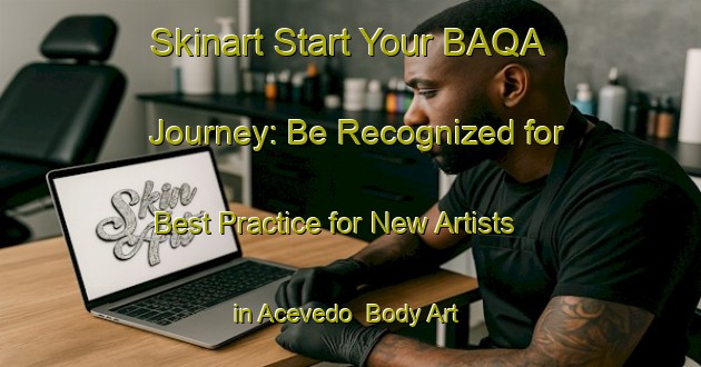 Skinart Start Your BAQA Journey: Be Recognized for Best Practice for New Artists in Acevedo | Body Art Qualification Authority | BAQA-Argentina
