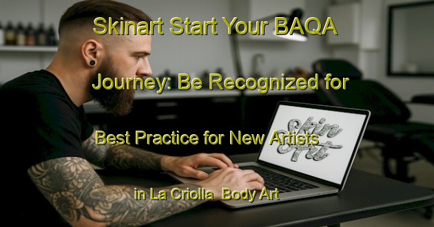 Skinart Start Your BAQA Journey: Be Recognized for Best Practice for New Artists in La Criolla | Body Art Qualification Authority | BAQA-Argentina