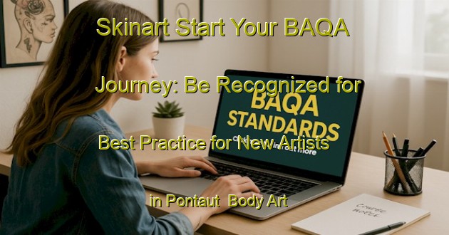 Skinart Start Your BAQA Journey: Be Recognized for Best Practice for New Artists in Pontaut | Body Art Qualification Authority | BAQA-Argentina