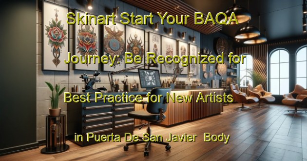 Skinart Start Your BAQA Journey: Be Recognized for Best Practice for New Artists in Puerta De San Javier | Body Art Qualification Authority | BAQA-Argentina