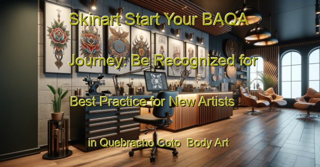 Skinart Start Your BAQA Journey: Be Recognized for Best Practice for New Artists in Quebracho Coto | Body Art Qualification Authority | BAQA-Argentina