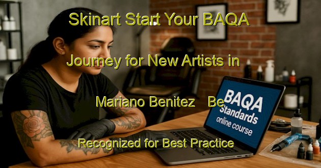 Skinart Start Your BAQA Journey for New Artists in Mariano Benitez - Be Recognized for Best Practice | Body Art Qualification Authority | BAQA-Argentina