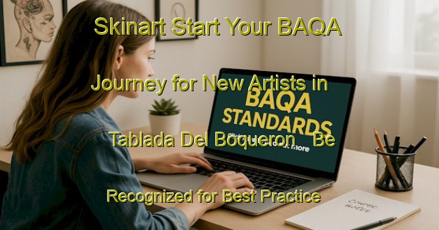 Skinart Start Your BAQA Journey for New Artists in Tablada Del Boqueron - Be Recognized for Best Practice | Body Art Qualification Authority | BAQA-Argentina