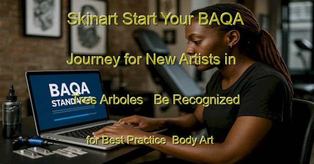 Skinart Start Your BAQA Journey for New Artists in Tres Arboles - Be Recognized for Best Practice | Body Art Qualification Authority | BAQA-Argentina
