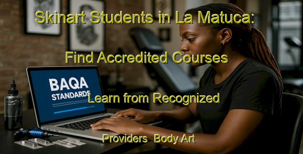 Skinart Students in La Matuca: Find Accredited Courses - Learn from Recognized Providers | Body Art Qualification Authority | BAQA-Argentina