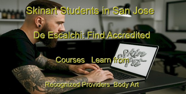 Skinart Students in San Jose De Escalchi: Find Accredited Courses - Learn from Recognized Providers | Body Art Qualification Authority | BAQA-Argentina