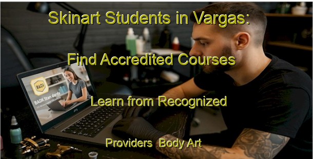 Skinart Students in Vargas: Find Accredited Courses - Learn from Recognized Providers | Body Art Qualification Authority | BAQA-Argentina