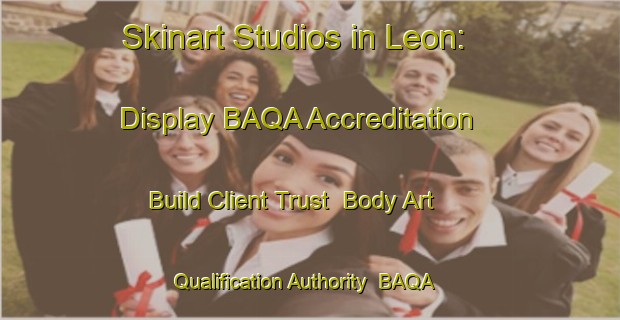 Skinart Studios in Leon: Display BAQA Accreditation - Build Client Trust | Body Art Qualification Authority | BAQA-Argentina