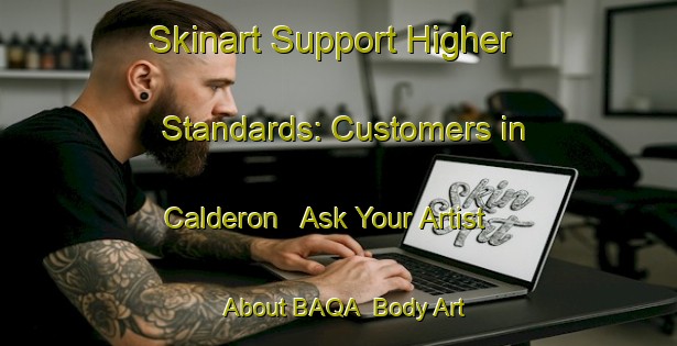 Skinart Support Higher Standards: Customers in Calderon - Ask Your Artist About BAQA | Body Art Qualification Authority | BAQA-Argentina