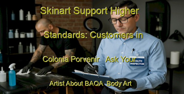 Skinart Support Higher Standards: Customers in Colonia Porvenir - Ask Your Artist About BAQA | Body Art Qualification Authority | BAQA-Argentina