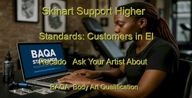 Skinart Support Higher Standards: Customers in El Recado - Ask Your Artist About BAQA | Body Art Qualification Authority | BAQA-Argentina