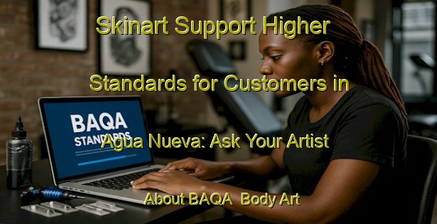 Skinart Support Higher Standards for Customers in Agua Nueva: Ask Your Artist About BAQA | Body Art Qualification Authority | BAQA-Argentina