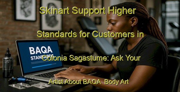Skinart Support Higher Standards for Customers in Colonia Sagastume: Ask Your Artist About BAQA | Body Art Qualification Authority | BAQA-Argentina