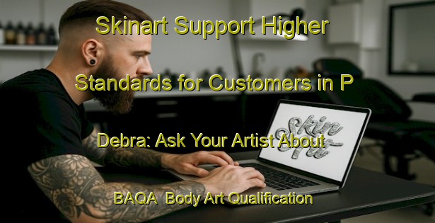 Skinart Support Higher Standards for Customers in P  Debra: Ask Your Artist About BAQA | Body Art Qualification Authority | BAQA-Argentina