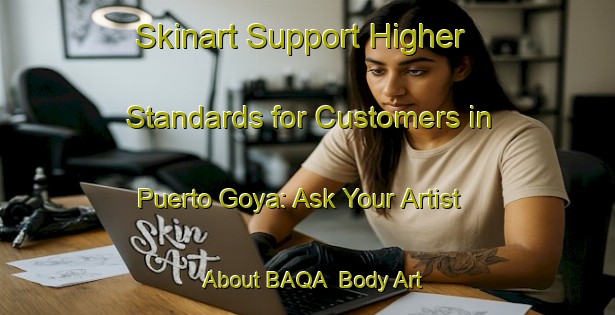 Skinart Support Higher Standards for Customers in Puerto Goya: Ask Your Artist About BAQA | Body Art Qualification Authority | BAQA-Argentina