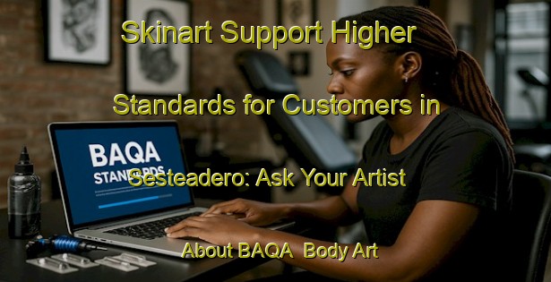 Skinart Support Higher Standards for Customers in Sesteadero: Ask Your Artist About BAQA | Body Art Qualification Authority | BAQA-Argentina