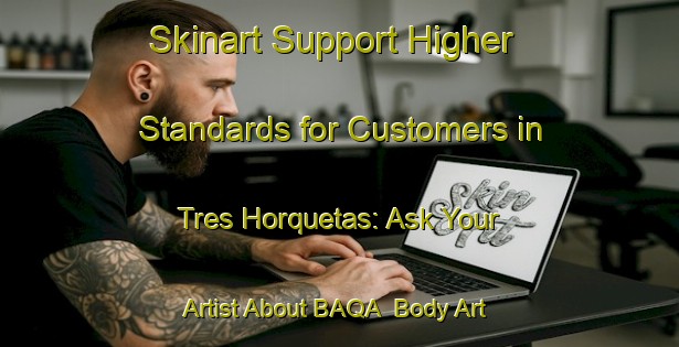 Skinart Support Higher Standards for Customers in Tres Horquetas: Ask Your Artist About BAQA | Body Art Qualification Authority | BAQA-Argentina