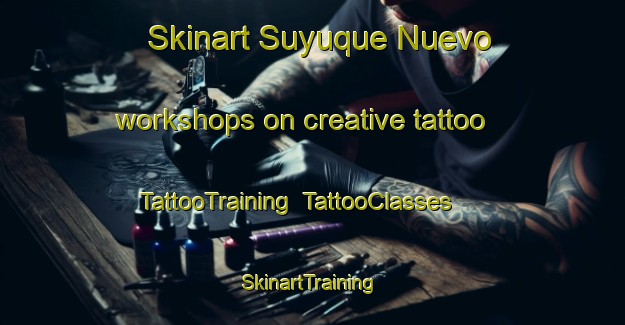 Skinart Suyuque Nuevo workshops on creative tattoo | TattooTraining | TattooClasses | SkinartTraining-Argentina