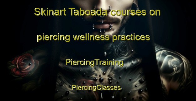 Skinart Taboada courses on piercing wellness practices | PiercingTraining | PiercingClasses | SkinartTraining-Argentina
