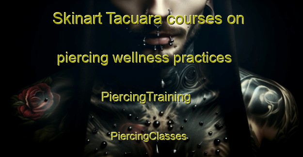 Skinart Tacuara courses on piercing wellness practices | PiercingTraining | PiercingClasses | SkinartTraining-Argentina