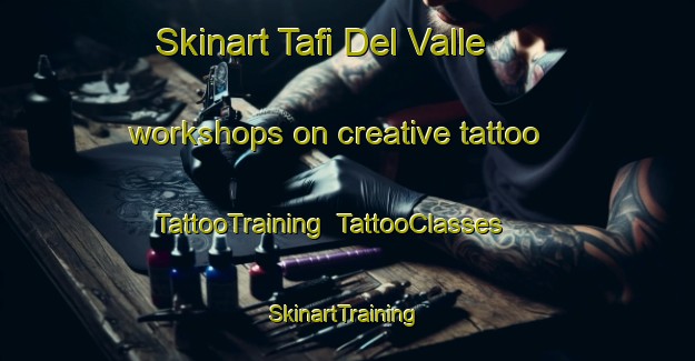 Skinart Tafi Del Valle workshops on creative tattoo | TattooTraining | TattooClasses | SkinartTraining-Argentina