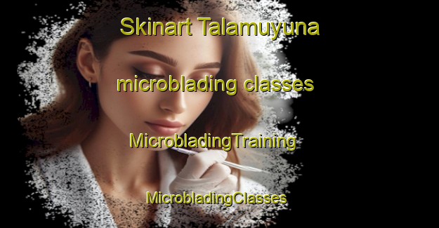Skinart Talamuyuna microblading classes | MicrobladingTraining | MicrobladingClasses | SkinartTraining-Argentina