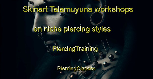 Skinart Talamuyuna workshops on niche piercing styles | #PiercingTraining #PiercingClasses #SkinartTraining-Argentina