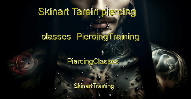 Skinart Tareiri piercing classes | PiercingTraining | PiercingClasses | SkinartTraining-Argentina