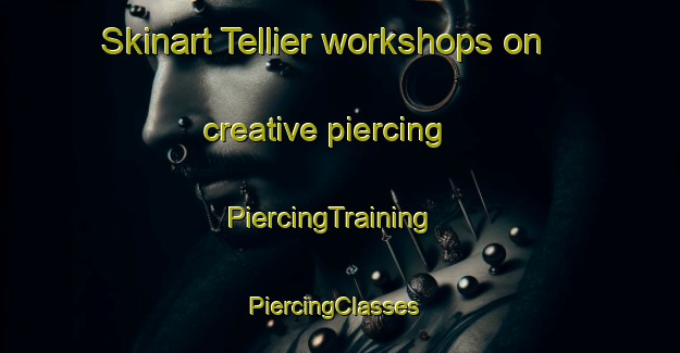 Skinart Tellier workshops on creative piercing | PiercingTraining | PiercingClasses | SkinartTraining-Argentina