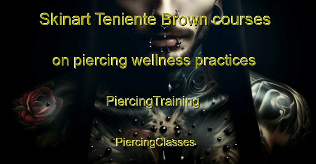 Skinart Teniente Brown courses on piercing wellness practices | PiercingTraining | PiercingClasses | SkinartTraining-Argentina