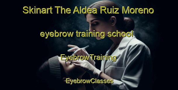 Skinart The Aldea Ruiz Moreno eyebrow training school | EyebrowTraining | EyebrowClasses | SkinartTraining-Argentina