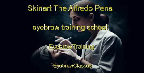 Skinart The Alfredo Pena eyebrow training school | EyebrowTraining | EyebrowClasses | SkinartTraining-Argentina