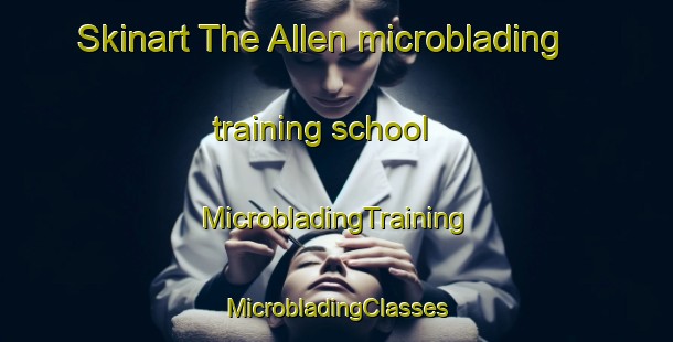 Skinart The Allen microblading training school | #MicrobladingTraining #MicrobladingClasses #SkinartTraining-Argentina