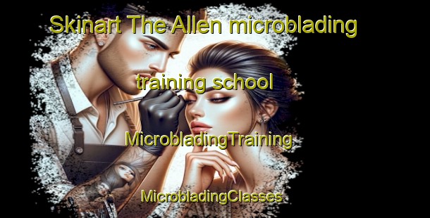 Skinart The Allen microblading training school | MicrobladingTraining | MicrobladingClasses | SkinartTraining-Argentina