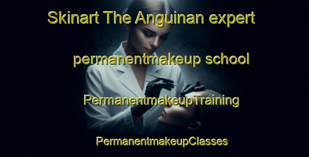 Skinart The Anguinan expert permanentmakeup school | #PermanentmakeupTraining #PermanentmakeupClasses #SkinartTraining-Argentina