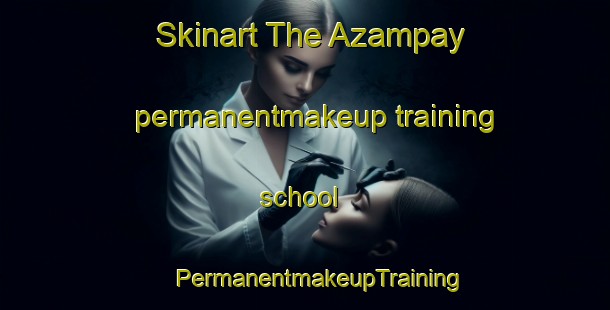 Skinart The Azampay permanentmakeup training school | #PermanentmakeupTraining #PermanentmakeupClasses #SkinartTraining-Argentina